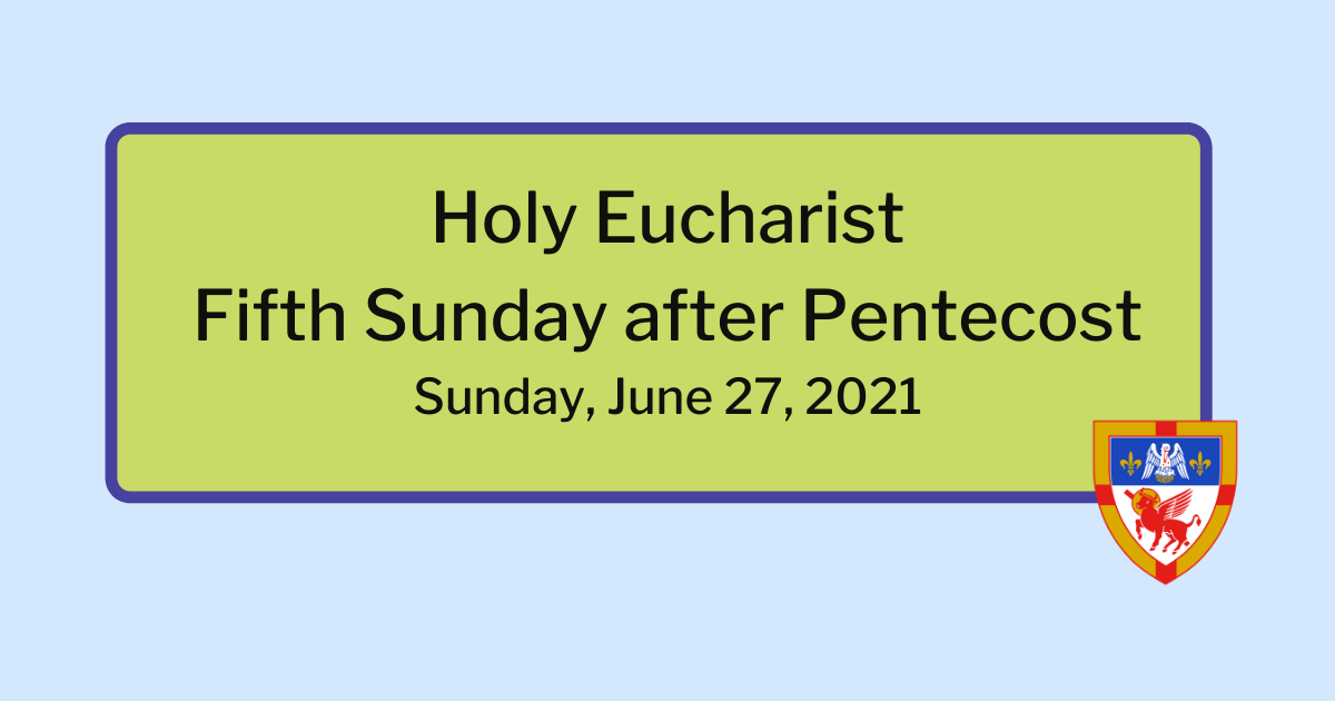 Fifth Sunday after Pentecost: Sunday, June 27, 2021, service @ 10:30 am on Facebook Live and Vimeo