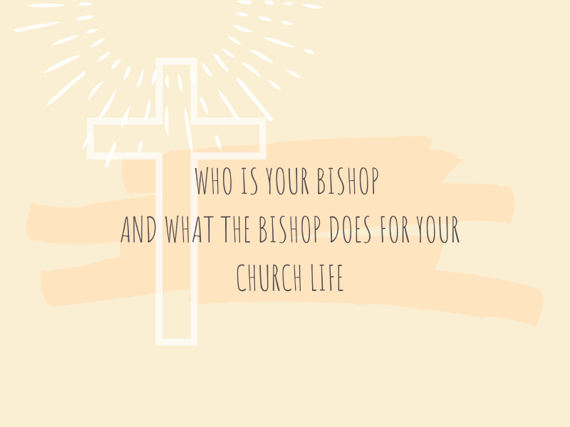 Who is Your Bishop?