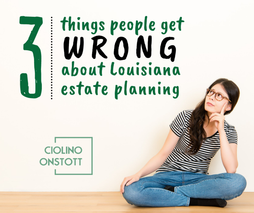 3 Things People Get Wrong about Louisiana Estate Planning