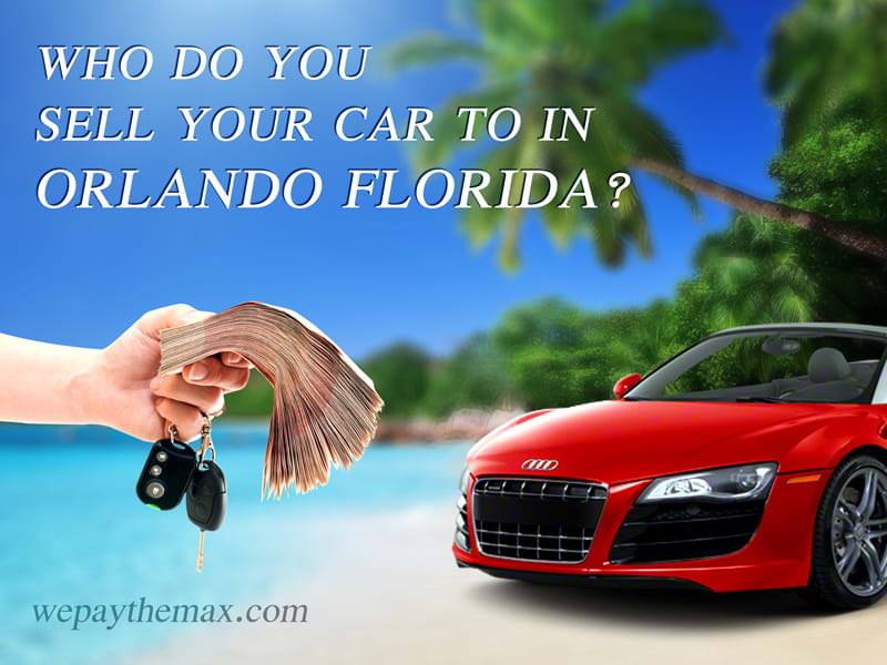 Who do you sell Your Car to in Orlando Florida?