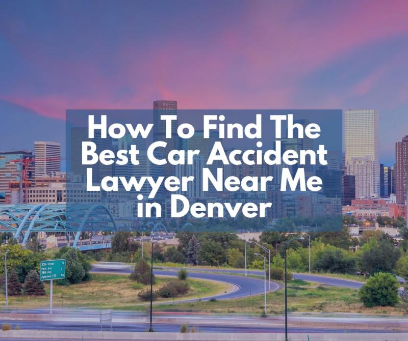 How To Find The Best Car Accident Lawyer Near Me in Denver