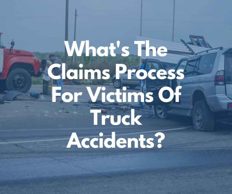 What's The Claims Process For Victims Of Truck Accidents?