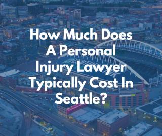 How Much Does A Personal Injury Lawyer Typically Cost In Seattle?