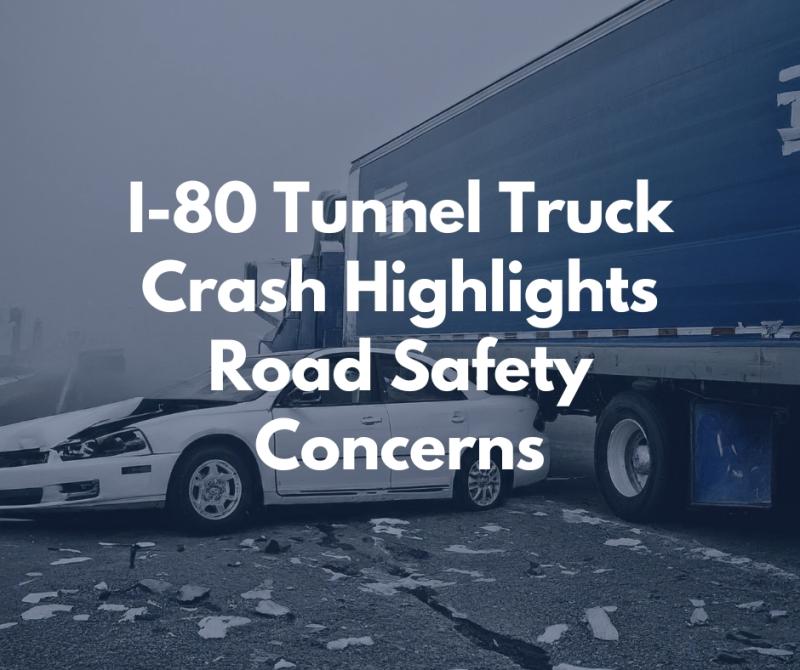 I-80 Tunnel Truck Crash Highlights Road Safety Concerns