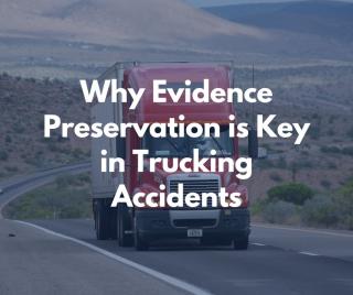 Why Evidence Preservation is Key in Trucking Accidents