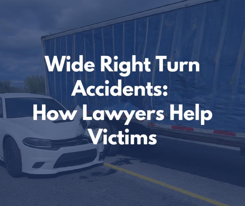 Wide Right Turn Accidents: How Lawyers Help Victims