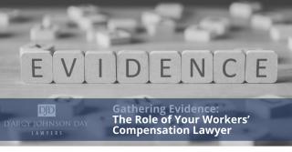 Gathering Evidence: The Role of Your Workers’ Compensation Lawyer