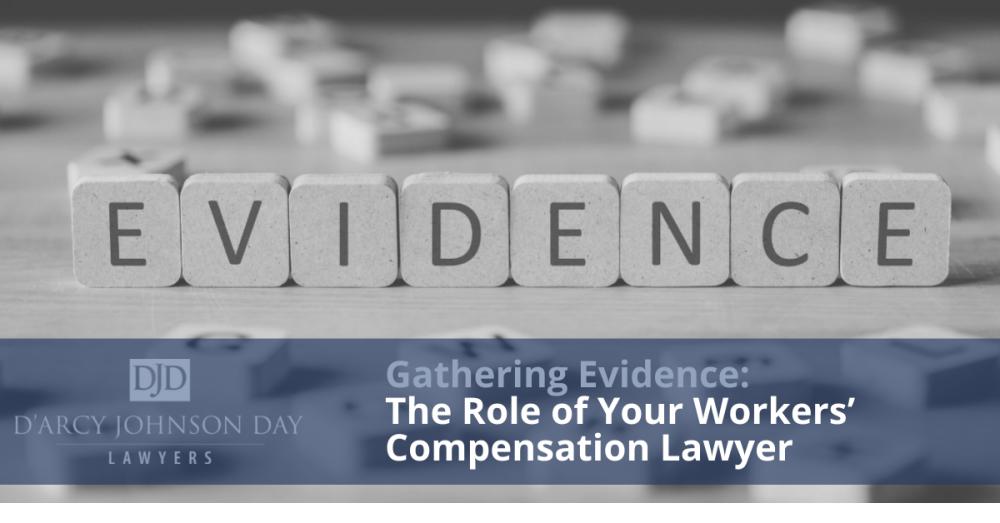 Gathering Evidence: The Role of Your Workers’ Compensation Lawyer