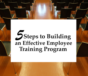 5 Steps to Building an Effective Employee Training Program