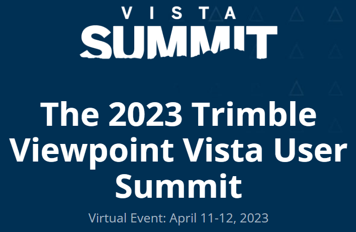 Vista Summit The 2023 Trimble Viewpoint Vista User Summit Virtual Event April 11-12 2023